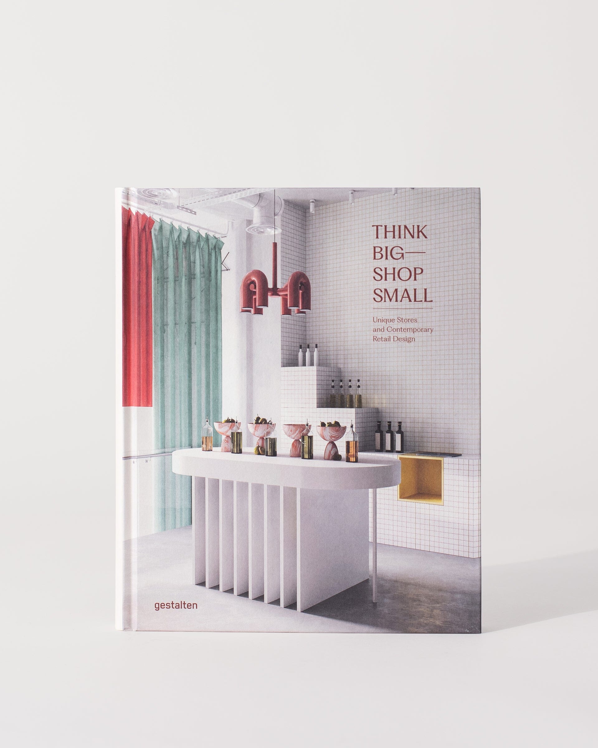 Think Big―Shop Small: Unique Stores and Contemporary Retail Design